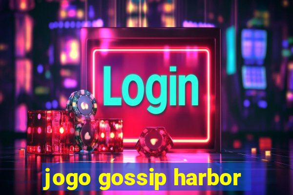 jogo gossip harbor