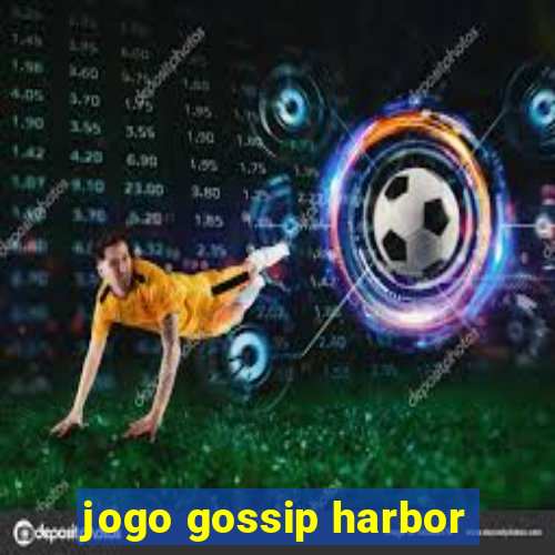 jogo gossip harbor