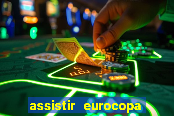 assistir eurocopa ao vivo