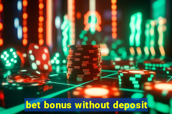 bet bonus without deposit