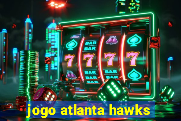 jogo atlanta hawks