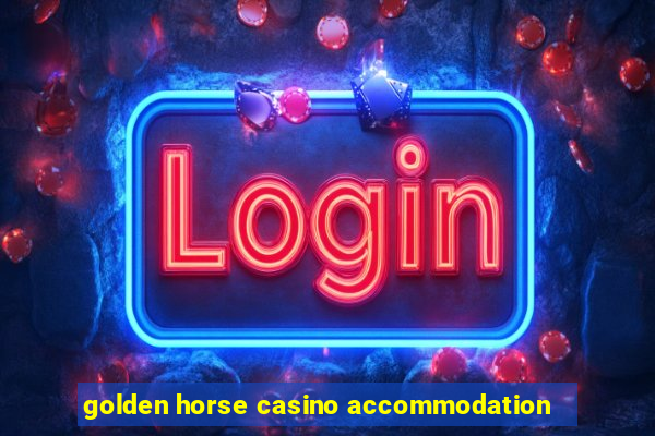 golden horse casino accommodation