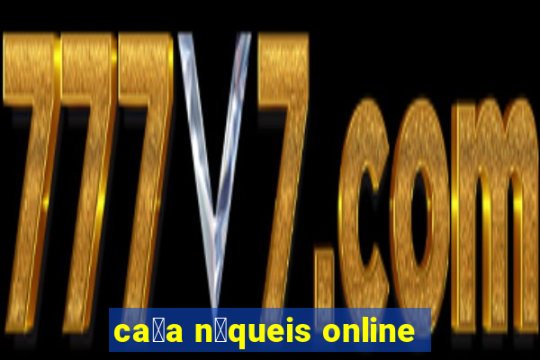 ca莽a n铆queis online