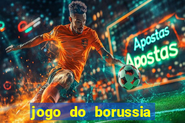 jogo do borussia dortmund ao vivo