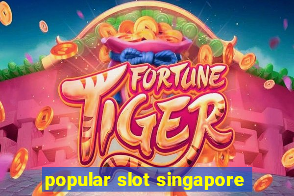 popular slot singapore