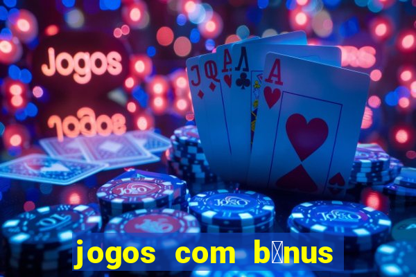 jogos com b么nus de boas-vindas