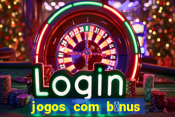 jogos com b么nus de boas-vindas