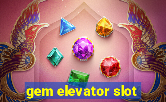 gem elevator slot