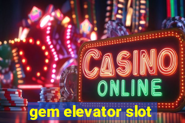 gem elevator slot