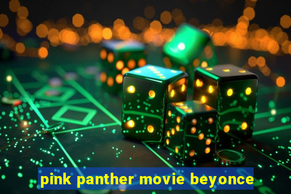 pink panther movie beyonce