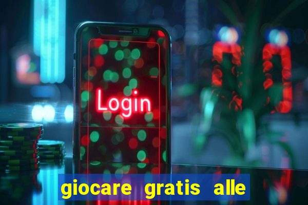 giocare gratis alle slot machine