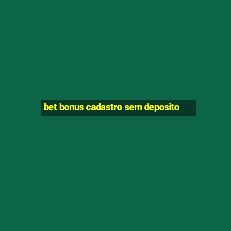 bet bonus cadastro sem deposito