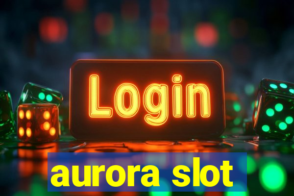 aurora slot