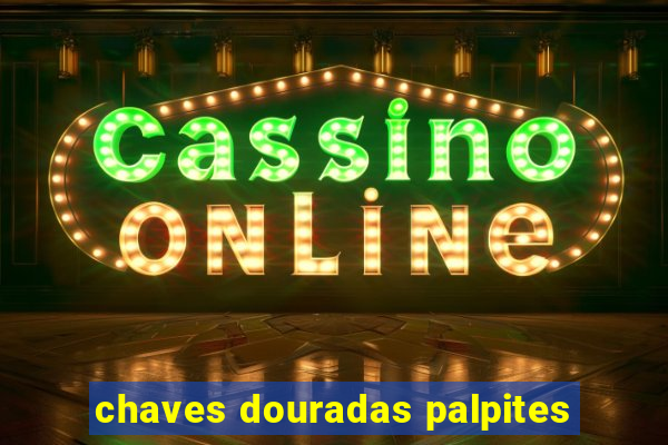 chaves douradas palpites