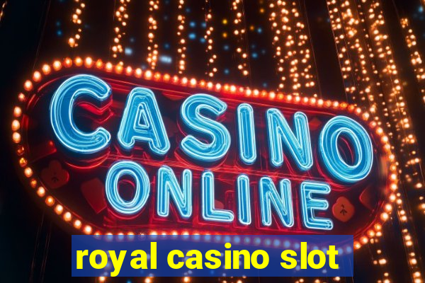 royal casino slot