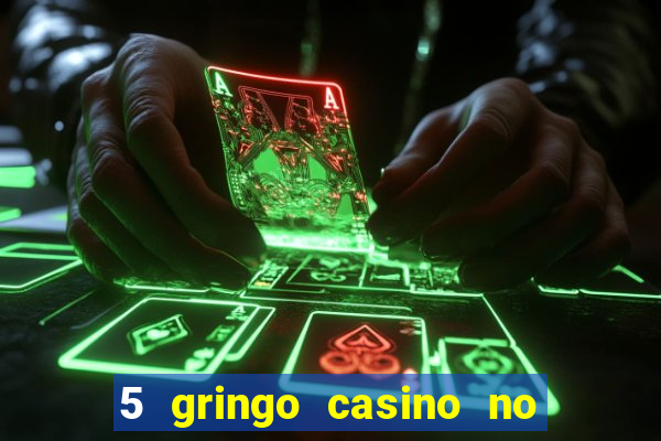 5 gringo casino no deposit bonus