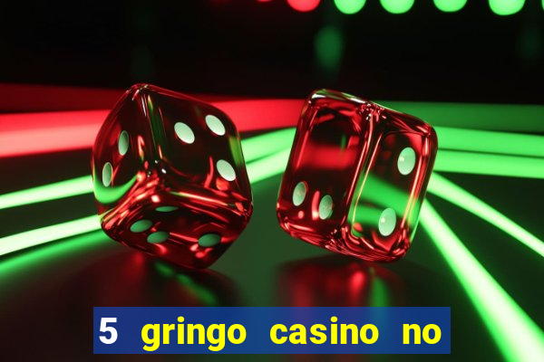 5 gringo casino no deposit bonus