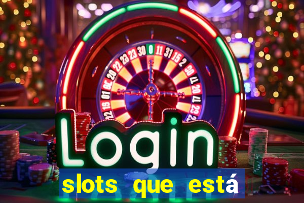 slots que está pagando agora