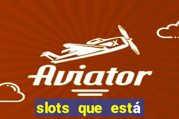 slots que está pagando agora