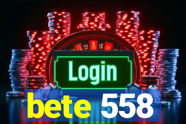 bete 558