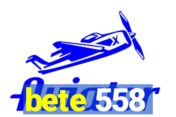 bete 558