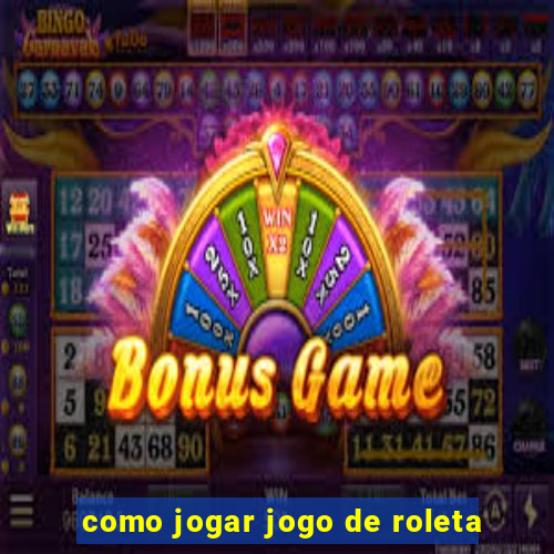 como jogar jogo de roleta