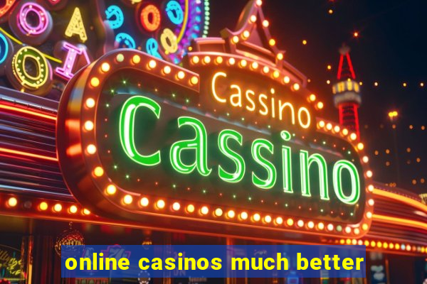 online casinos much better