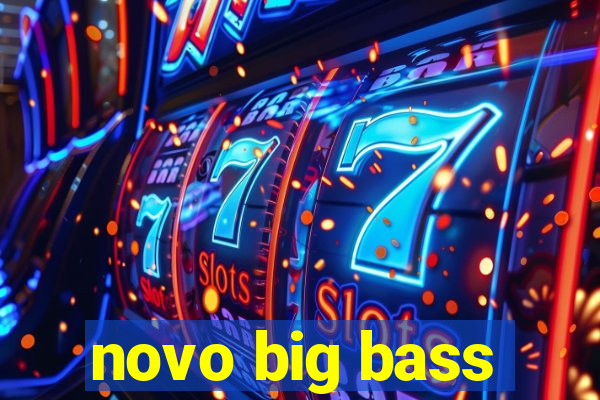 novo big bass