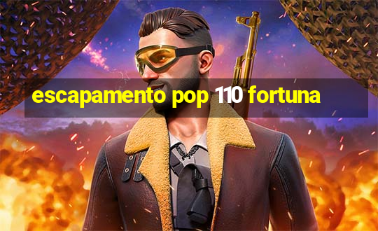 escapamento pop 110 fortuna