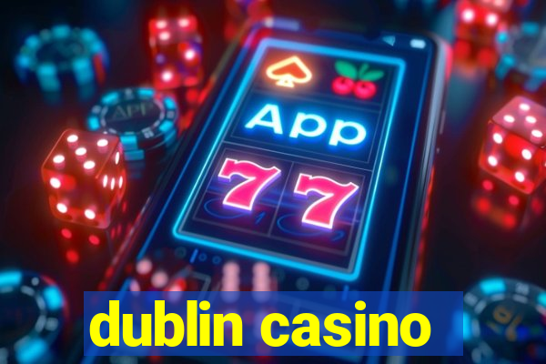 dublin casino