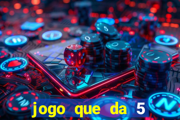 jogo que da 5 reais no cadastro