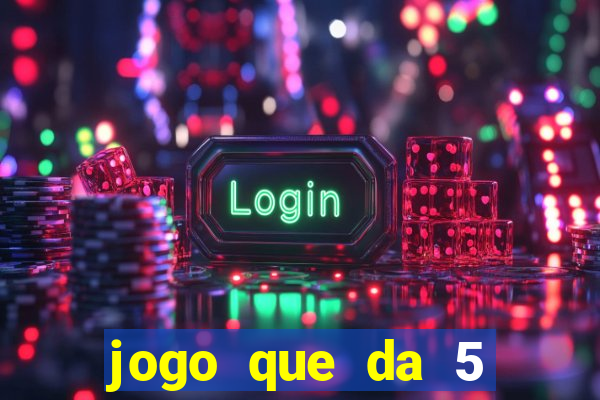 jogo que da 5 reais no cadastro