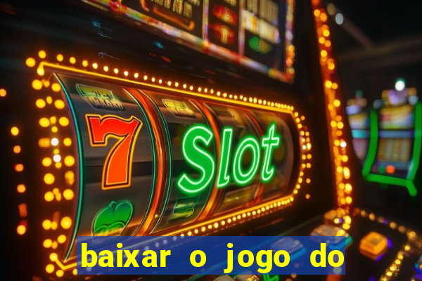 baixar o jogo do tigrinho para ganhar dinheiro