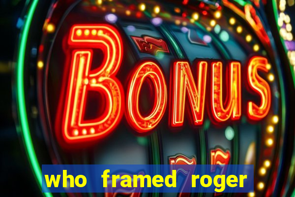 who framed roger the rabbit