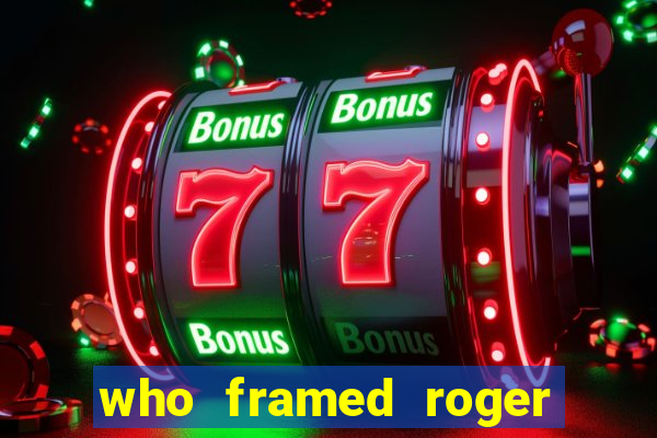 who framed roger the rabbit