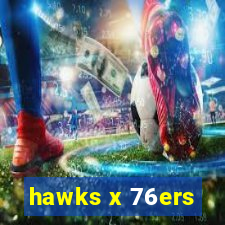 hawks x 76ers