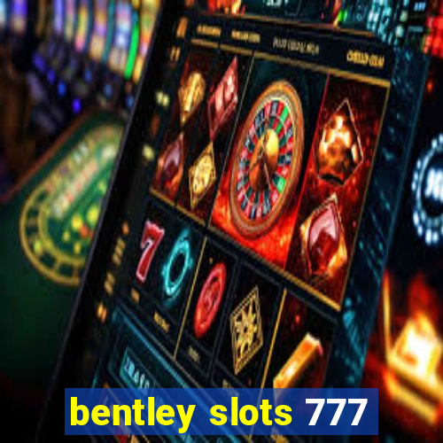 bentley slots 777