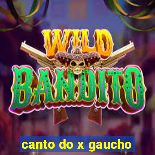 canto do x gaucho