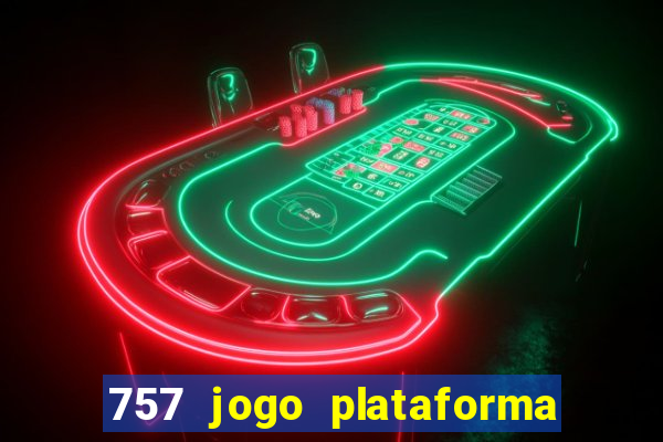 757 jogo plataforma paga mesmo