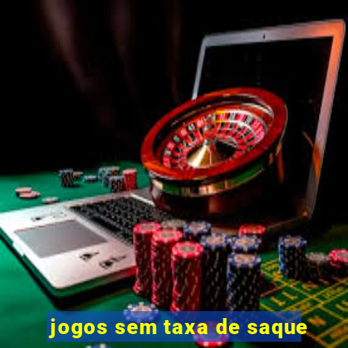 jogos sem taxa de saque