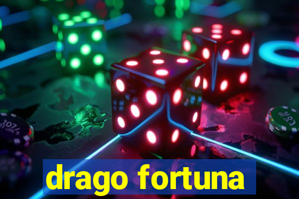 drago fortuna