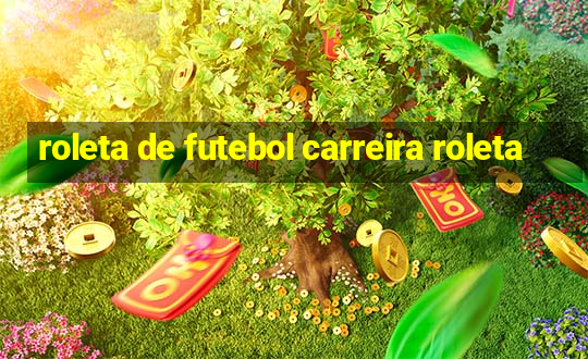 roleta de futebol carreira roleta