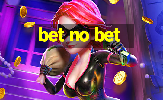 bet no bet