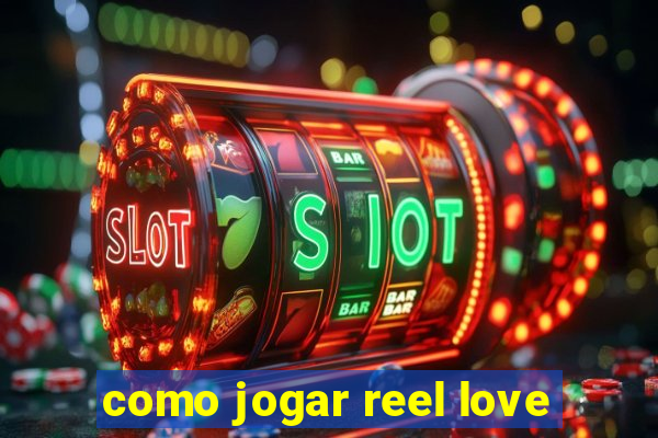 como jogar reel love