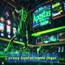 crazy hunter como jogar