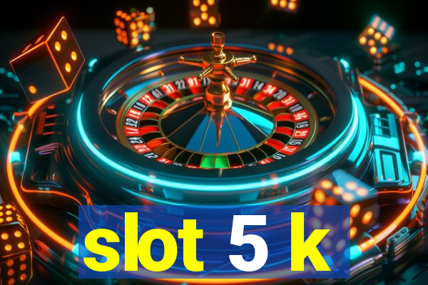 slot 5 k