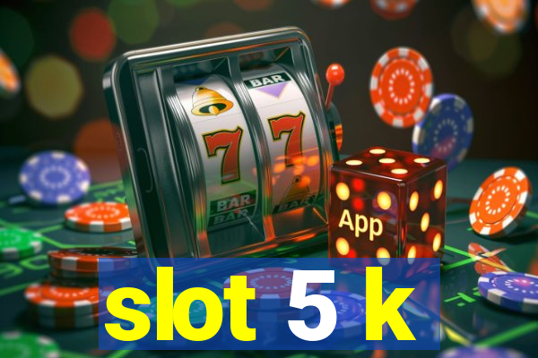 slot 5 k