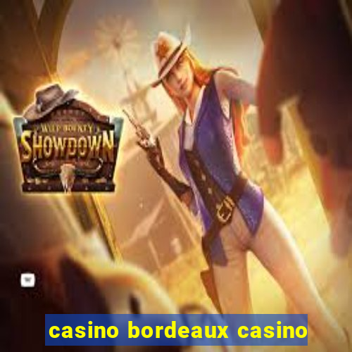 casino bordeaux casino