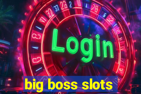 big boss slots