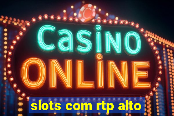 slots com rtp alto